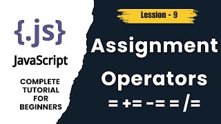 JavaScript Assignment Operators Explained | = += -= = /= | JS Tutorial (Lesson 9)