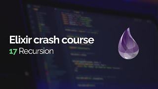 Elixir crash course #17: Recursion