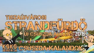 Tiszaújvárosi Strandfürdő - ÚJ CSÚSZDA AVATÁS 2015 | Csúszda kalandok