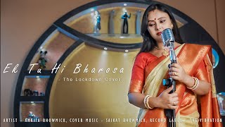 Ek Tu Hi Bharosa - The Lockdown Cover || Amrita Bhowmick || A R Rahman || Lata Mangeshkar