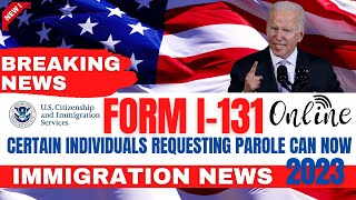 USCIS News: Certain Individuals Requesting Parole Can Now File Form I-131 Online