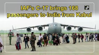 IAF's C-17 brings 168 passengers to India from Kabul