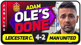 SOLSKJAER'S FINISHED! Leicester City 4 2 Manchester United | ADAM FAN VLOG