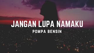 Pompa Bensin - Jangan Lupa Namaku (Lirik Video)