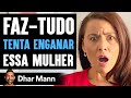 Faz-Tudo TENTA ENGANAR Essa Mulher | Dhar Mann