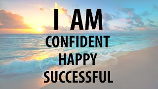 Affirmations for Confidence, Happiness, Success, Abundance, Health, Self Love, Positive Thinking
