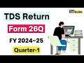 TDS Return 26Q Filing for Quarter 1 FY 2024-25 | How to File TDS Return Form 26Q with RPU | Form 26Q