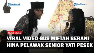 VIRAL VIDEO GUS MIFTAH Hina Pelawak Senior Yati Pesek Seusai Heboh Sebut Penjual Es Teh Goblok