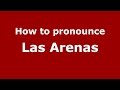 How to pronounce Las Arenas (Colombia/Colombian Spanish) - PronounceNames.com