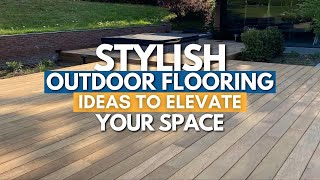 Stylish Outdoor Flooring Ideas to Elevate Your Space