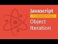 Javascript Fundamentals: Object Iteration | Javascript Tutorial for Beginners Full