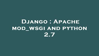 Django : Apache mod_wsgi and python 2.7