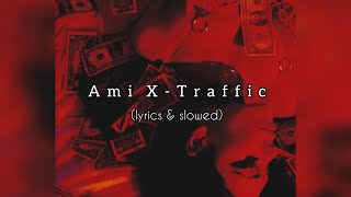 Ami X - Traffic (lyrics \u0026 slowed)