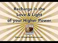 RECHARGE in the Love and Light of your Higher Power, guided meditation to support your 12 Step prog