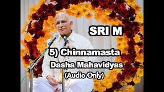 Sri M - (Short Audio) - 5) Chinnamasta - The Dasha Mahavidyas