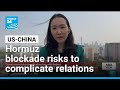 Trump move to blockade Hormuz risks complicating ties with China • FRANCE 24 English
