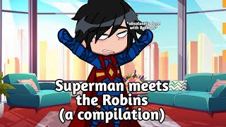 Superman meets the Robins (a compilation) | gacha | DC