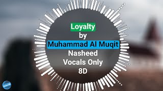 Muhammad Al Muqit - Loyalty | Nasheed | Vocals Only(8D) | Halal 8D