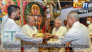 President engages in religious rituals at Kataragama