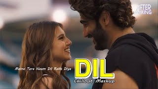 Dil Chillout Mashup | AfterMixing | Maine Tera Naam Dil Rakh Diya | Raghav Chaitanya | Arijit Singh
