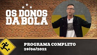 OS DONOS DA BOLA - 29/06/2022 - PROGRAMA COMPLETO