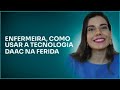 Como usar a tecnologia DAAC no tratamento de feridas?