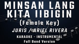 MINSAN LANG KITA IIBIGIN - FEMALE KEY - FULL BAND KARAOKE - INSTRUMENTAL - JURIS / ARIEL RIVERA