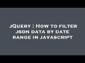 jQuery : How to filter json data by date range in javascript