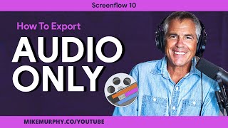 ScreenFlow 10: How To Export Audio Only