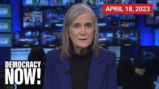 Top U.S. & World Headlines — April 18, 2023