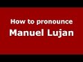 How to pronounce Manuel Lujan (American English/US) - PronounceNames.com