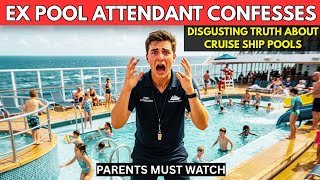 Ex Cruise Ship Pool Attendant Confesses The Disgusting Truth About Cruise Ship Pools