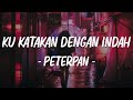 Ku Katakan Dengan Indah - Peterpan - Lirik