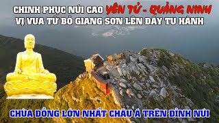Chinh Phục Núi Yên Tử - Quảng Ninh Cao Nghìn Mét, Nơi Vua Nhà Trần Từ Bỏ Giang Sơn Lên Đây Tu Hành !