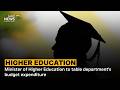Minister of Higher Education to table department's budget expenditure