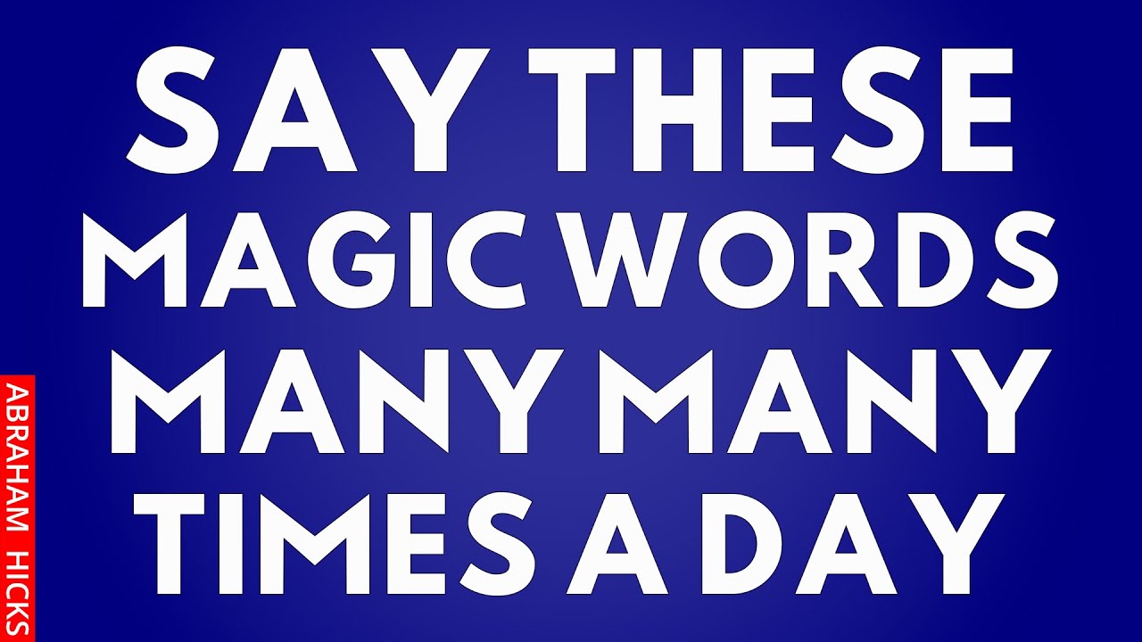 Say These Magic Words Many Many Times A Day To Stop Resistance ~Abraham Hicks