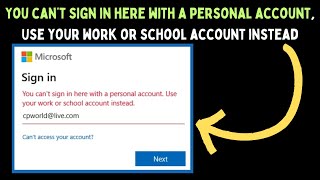 Fix You can’t sign in here with a personal account, Use your work or school account instead Error