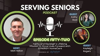 Episode 52: Kathy and Kayleigh’s Lifelong Mission to Move Lives Forward with SYNERGY HomeCare