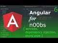 Angular Beginner Series - Part 6 - Services, Dependency Injection, Async Pipe