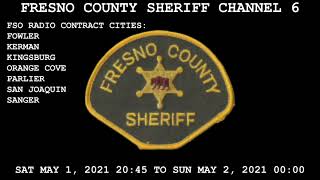 Fresno County Sheriff Channel 6 Scanner Audio. May 1 2021 Beginning At 20:45 - 00:00