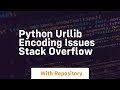 python urllib encoding issues Stack Overflow