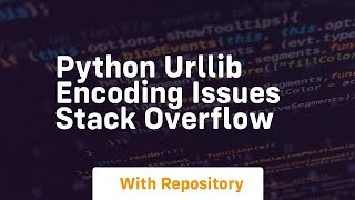 python urllib encoding issues Stack Overflow