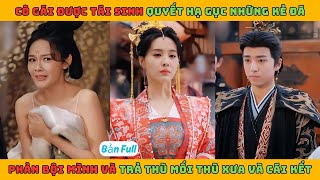 Gả Lầm Phu Quân - Full HD | Cô gái được tái sinh cô ấy quyết hạ gục những kẻ đã phản bội mình