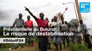 Présidentielle au Burundi : le risque de déstabilisation - #DébatF24