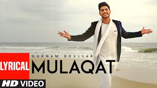 Gurnam Bhullar: Mulaqat (Lyrical Video Song) Vicky Dhaliwal | New Punjabi Songs | T-Series