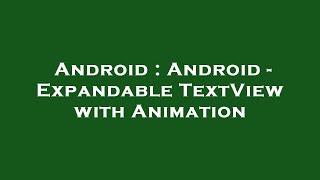 Android : Android - Expandable TextView with Animation