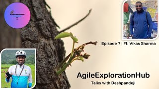 Organisation Culture | Episode 7 ft. Vikas Sharma | AgileExplorationHub | Talks with Deshpandeji