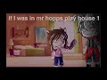 If I was in mr hopp’s playhouse 1//gacha club//not original or inspired