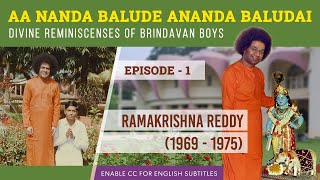 Episode 1 - Sri Rama Krishna Reddy | Divine Reminiscences of Brindavan Boys With Sri Sathya Sai