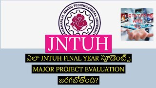 ఎలా JNTUH  FINAL  YEAR  స్టూడెంట్స్ MAJOR PROJECT EVALUATION జరగబోతోంది